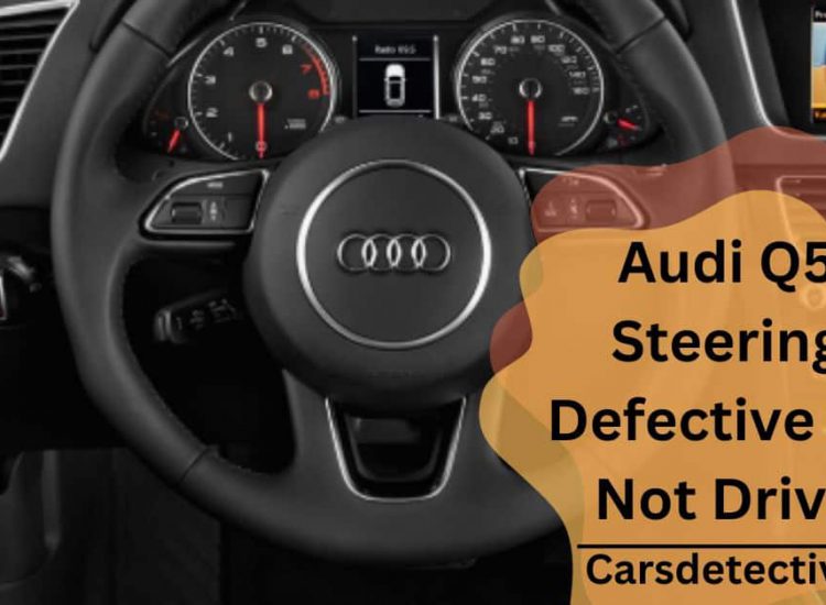 Audi Q5 Steering Defective Do Not Drive