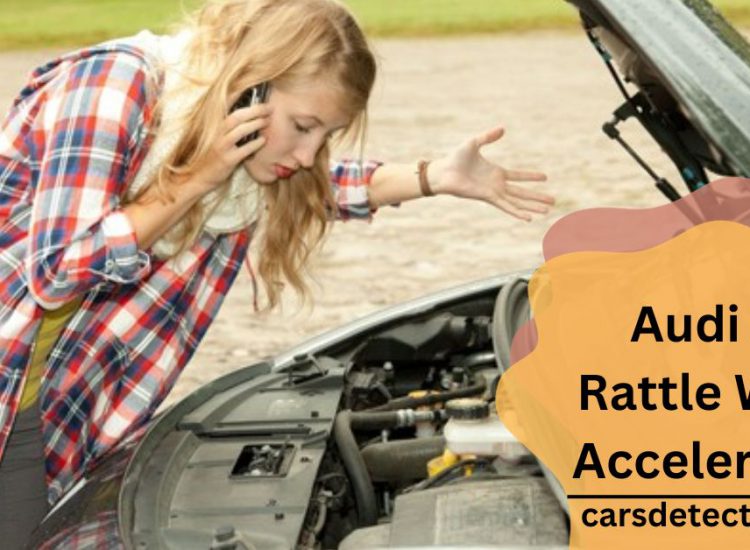 Audi A4 Rattle When Accelerating – Complete Guidelines!