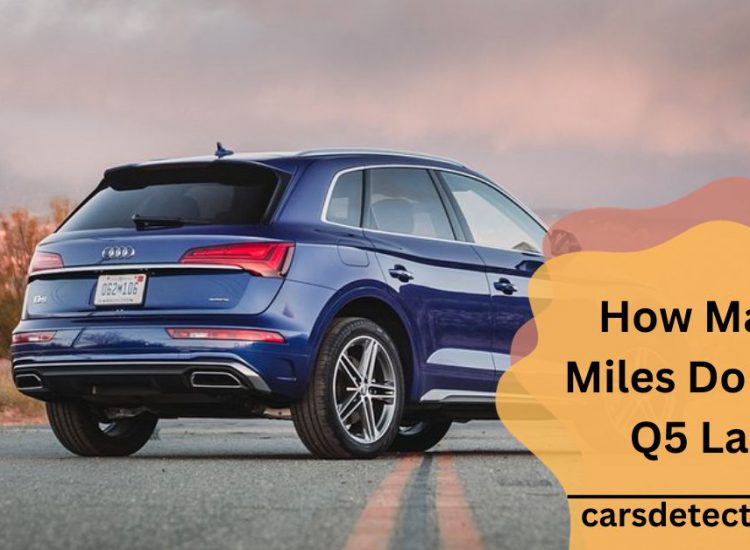 How Many Miles Do Audi Q5 Last