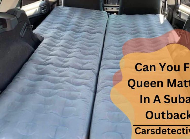 Can You Fit A Queen Mattress In A Subaru Outback?