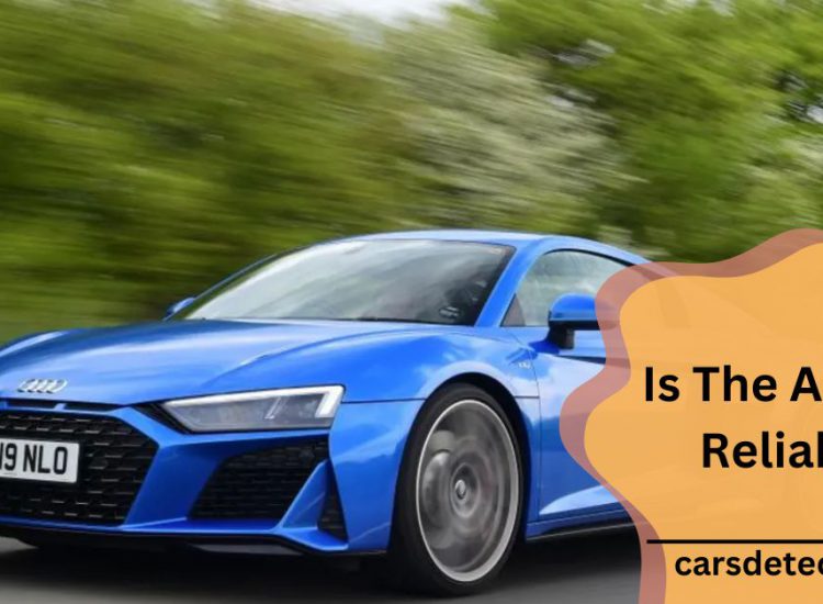 Is The Audi R8 Reliable?