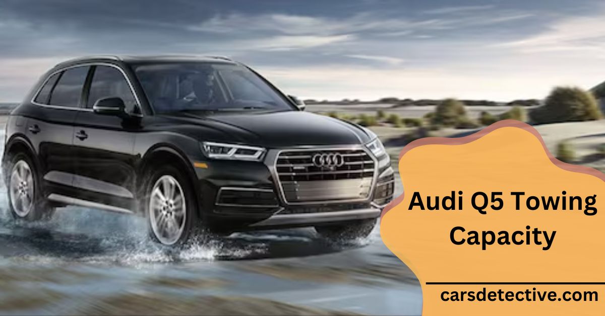 Audi Q5 Towing Capacity Unleash Your Adventures! Cars Detective