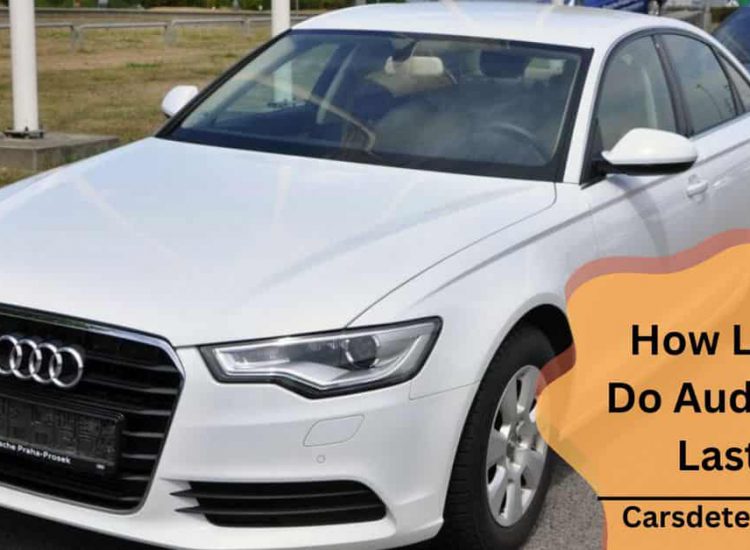 How Long Do Audi A6s Last?